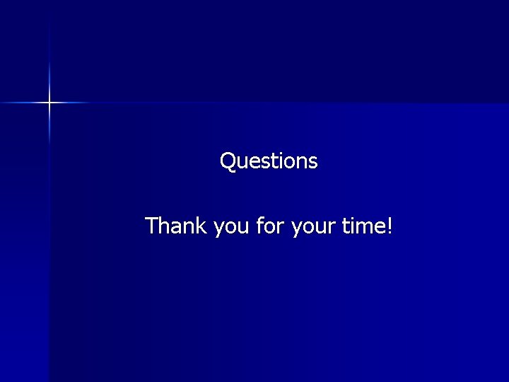 Questions Thank you for your time! 