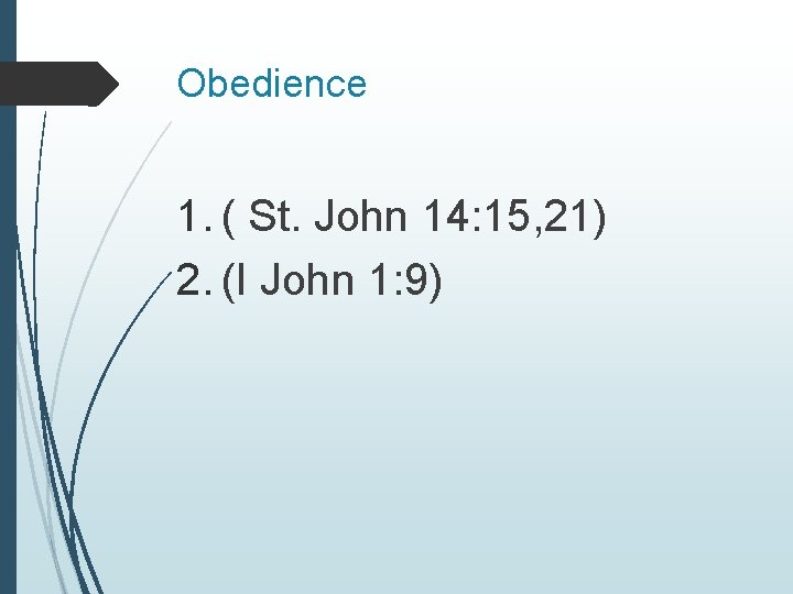 Obedience 1. ( St. John 14: 15, 21) 2. (I John 1: 9) 