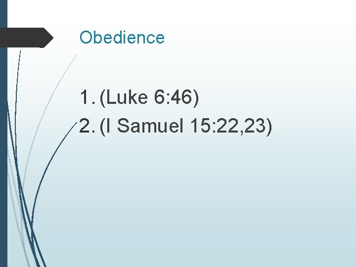 Obedience 1. (Luke 6: 46) 2. (I Samuel 15: 22, 23) 