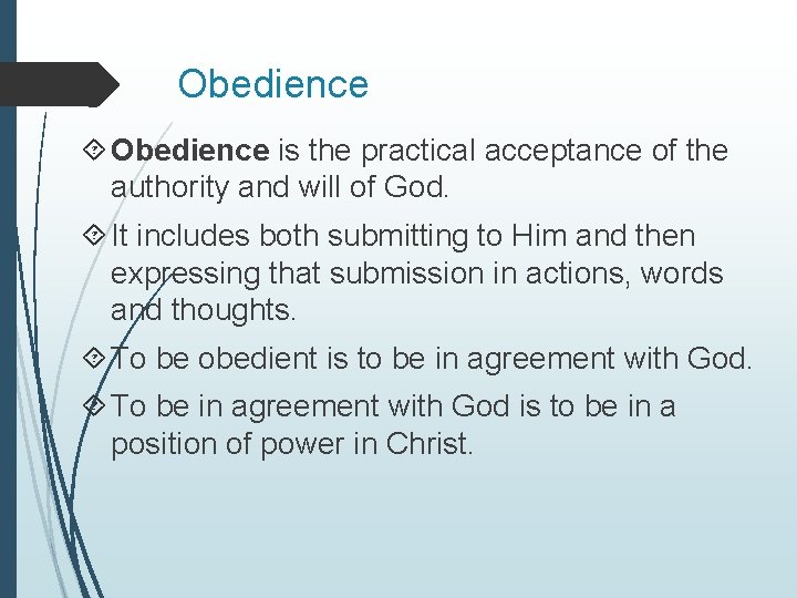 Obedience is the practical acceptance of the authority and will of God. It includes