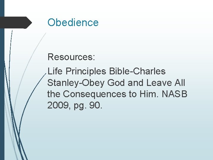 Obedience Resources: Life Principles Bible-Charles Stanley-Obey God and Leave All the Consequences to Him.