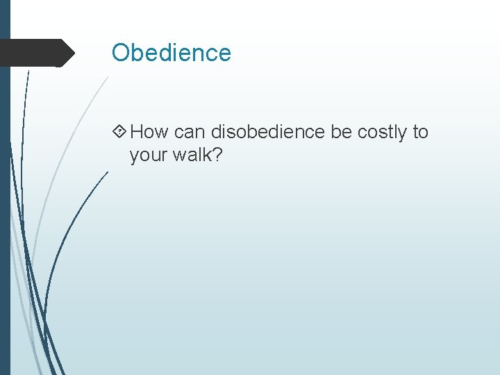 Obedience How can disobedience be costly to your walk? 