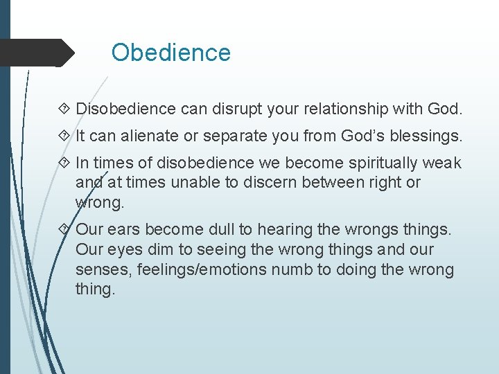 Obedience Disobedience can disrupt your relationship with God. It can alienate or separate you