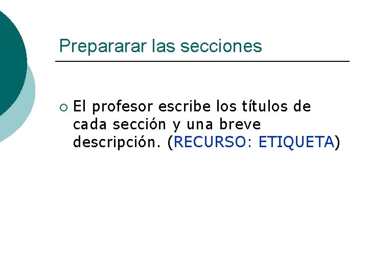 Prepararar las secciones ¡ El profesor escribe los títulos de cada sección y una