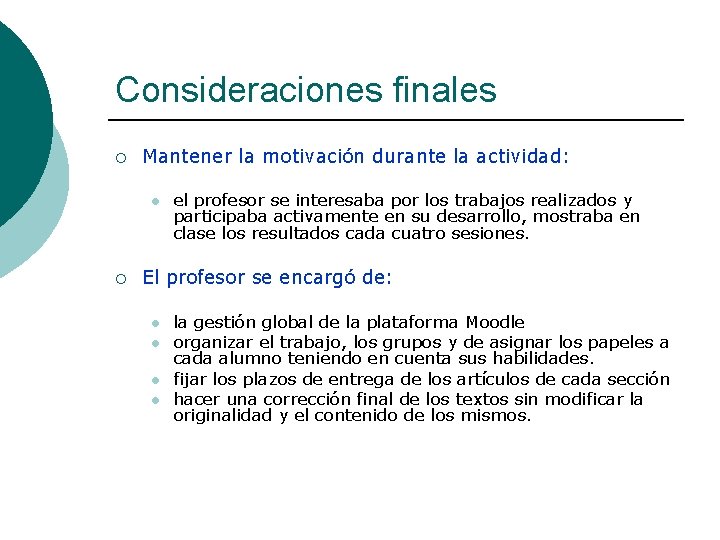 Consideraciones finales ¡ Mantener la motivación durante la actividad: l ¡ el profesor se