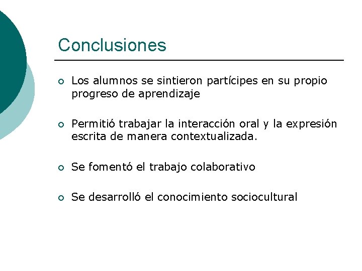 Conclusiones ¡ Los alumnos se sintieron partícipes en su propio progreso de aprendizaje ¡