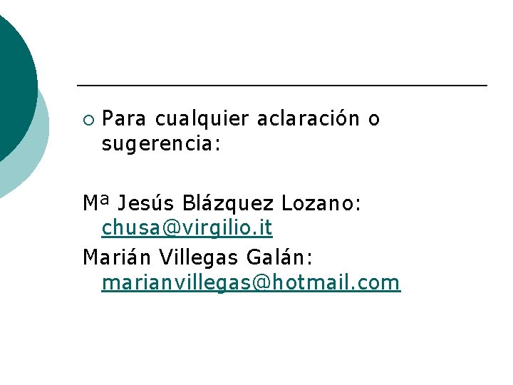 ¡ Para cualquier aclaración o sugerencia: Mª Jesús Blázquez Lozano: chusa@virgilio. it Marián Villegas