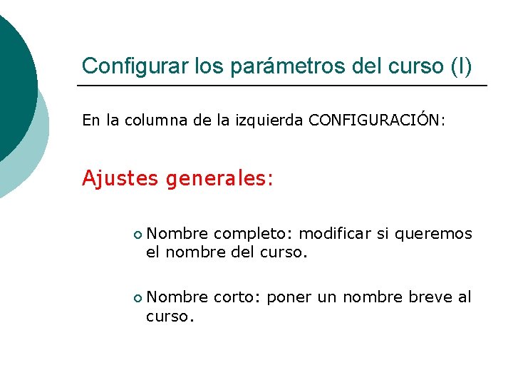 Configurar los parámetros del curso (I) En la columna de la izquierda CONFIGURACIÓN: Ajustes