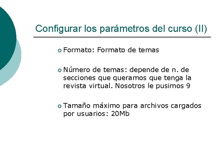 Configurar los parámetros del curso (II) ¡ ¡ ¡ Formato: Formato de temas Número