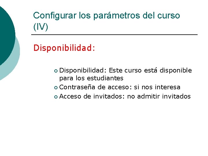 Configurar los parámetros del curso (IV) Disponibilidad: Este curso está disponible para los estudiantes