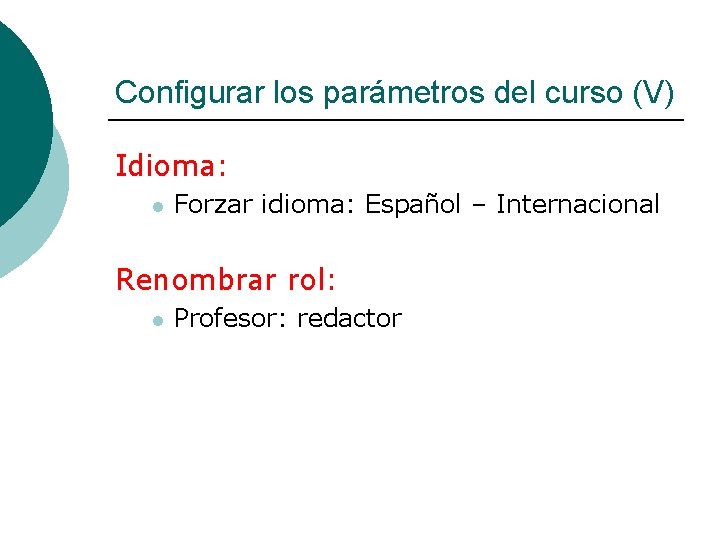 Configurar los parámetros del curso (V) Idioma: l Forzar idioma: Español – Internacional Renombrar