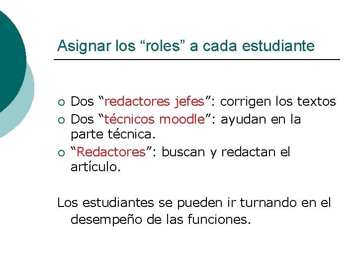 Asignar los “roles” a cada estudiante ¡ ¡ ¡ Dos “redactores jefes”: corrigen los