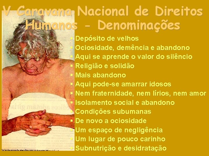 V Caravana Nacional de Direitos Humanos - Denominações § Depósito de velhos § Ociosidade,