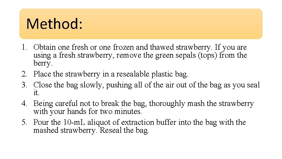 Method: 1. Obtain one fresh or one frozen and thawed strawberry. If you are