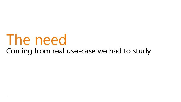 The need Coming from real use-case we had to study 2 