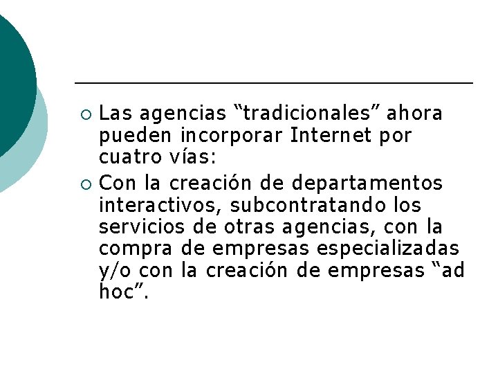 Las agencias “tradicionales” ahora pueden incorporar Internet por cuatro vías: ¡ Con la creación