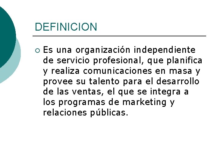 DEFINICION ¡ Es una organización independiente de servicio profesional, que planifica y realiza comunicaciones