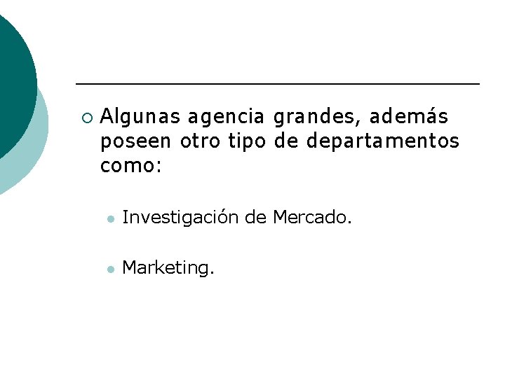 ¡ Algunas agencia grandes, además poseen otro tipo de departamentos como: l Investigación de