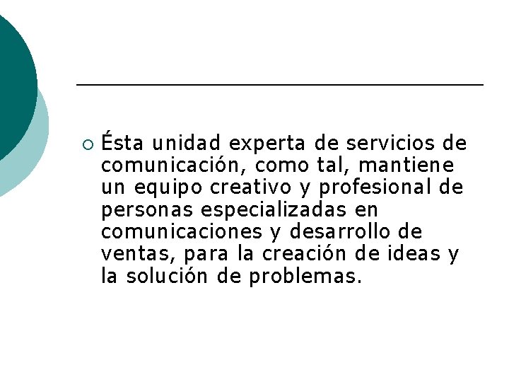 ¡ Ésta unidad experta de servicios de comunicación, como tal, mantiene un equipo creativo