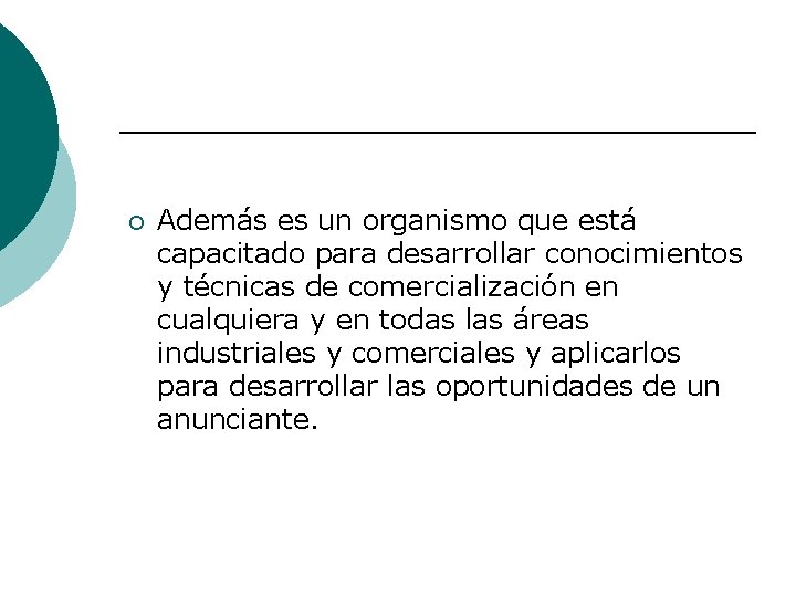 ¡ Además es un organismo que está capacitado para desarrollar conocimientos y técnicas de