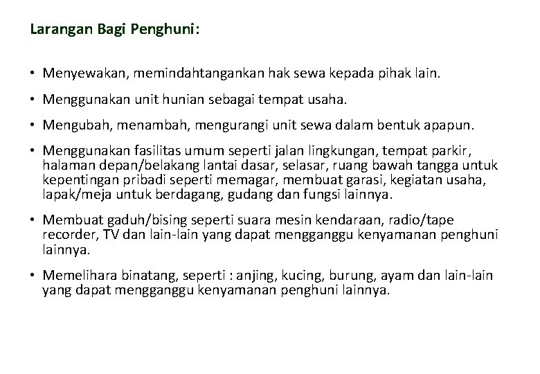 Larangan Bagi Penghuni: • Menyewakan, memindahtangankan hak sewa kepada pihak lain. • Menggunakan unit