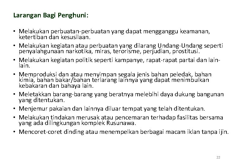 Larangan Bagi Penghuni: • Melakukan perbuatan-perbuatan yang dapat mengganggu keamanan, ketertiban dan kesusilaan. •