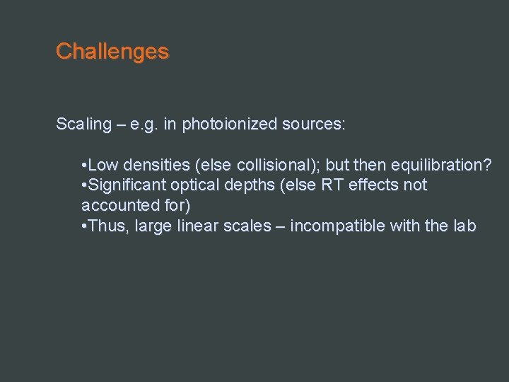 Challenges Scaling – e. g. in photoionized sources: • Low densities (else collisional); but