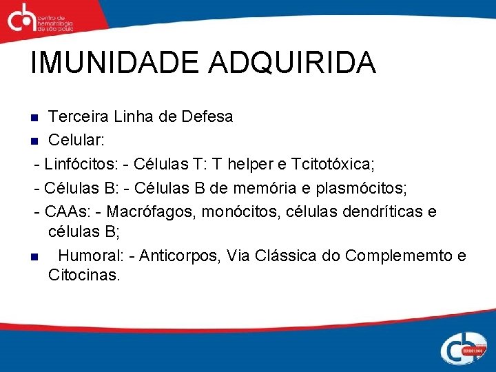 IMUNIDADE ADQUIRIDA Terceira Linha de Defesa n Celular: - Linfócitos: - Células T: T