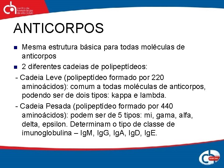 ANTICORPOS Mesma estrutura básica para todas moléculas de anticorpos n 2 diferentes cadeias de