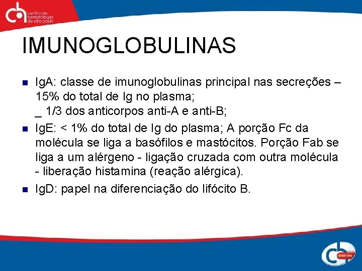 IMUNOGLOBULINAS n n n Ig. A: classe de imunoglobulinas principal nas secreções – 15%