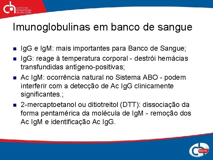 Imunoglobulinas em banco de sangue n n Ig. G e Ig. M: mais importantes