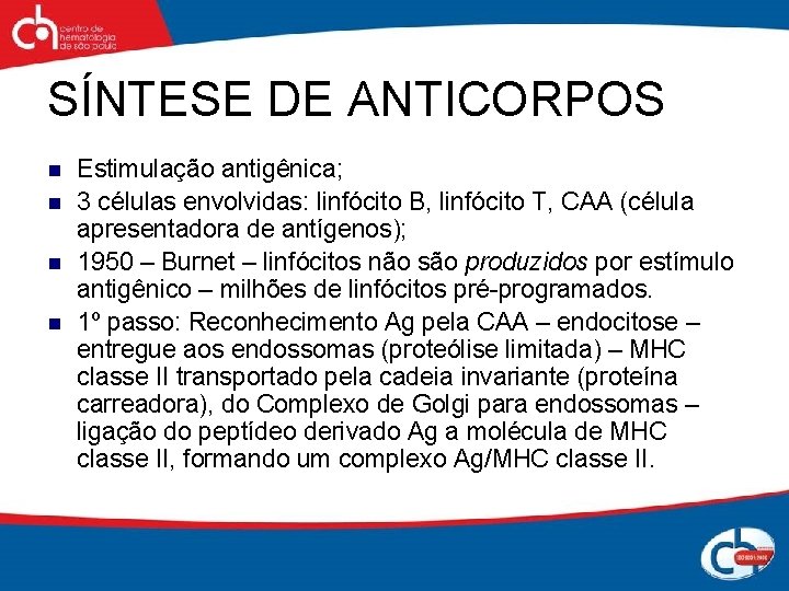 SÍNTESE DE ANTICORPOS n n Estimulação antigênica; 3 células envolvidas: linfócito B, linfócito T,