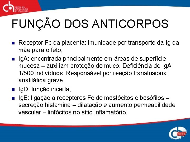 FUNÇÃO DOS ANTICORPOS n n Receptor Fc da placenta: imunidade por transporte da Ig