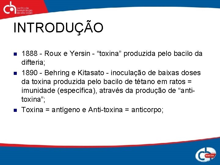 INTRODUÇÃO n n n 1888 - Roux e Yersin - “toxina” produzida pelo bacilo