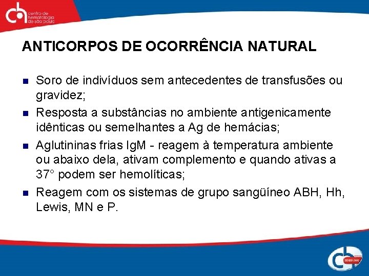 ANTICORPOS DE OCORRÊNCIA NATURAL n n Soro de indivíduos sem antecedentes de transfusões ou