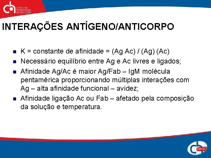 INTERAÇÕES ANTÍGENO/ANTICORPO n n K = constante de afinidade = (Ag Ac) / (Ag)