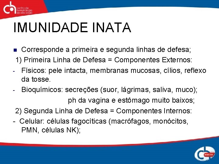 IMUNIDADE INATA Corresponde a primeira e segunda linhas de defesa; 1) Primeira Linha de