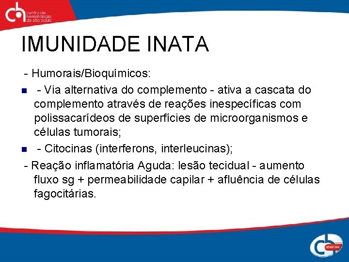 IMUNIDADE INATA - Humorais/Bioquímicos: n - Via alternativa do complemento - ativa a cascata