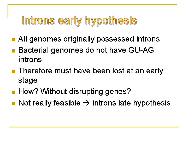 Introns early hypothesis n n n All genomes originally possessed introns Bacterial genomes do