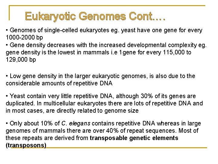 Eukaryotic Genomes Cont…. • Genomes of single-celled eukaryotes eg. yeast have one gene for