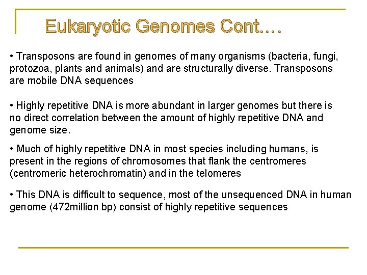 Eukaryotic Genomes Cont…. • Transposons are found in genomes of many organisms (bacteria, fungi,