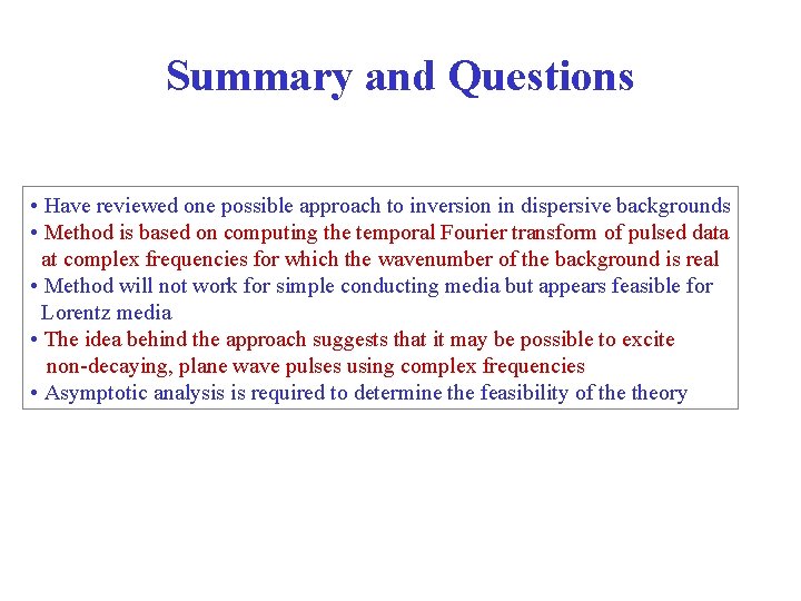 Summary and Questions • Have reviewed one possible approach to inversion in dispersive backgrounds