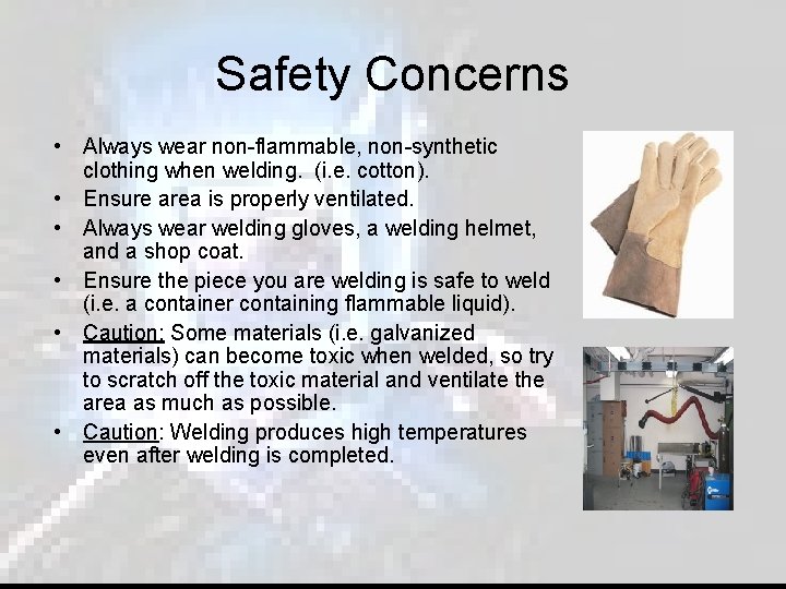 Safety Concerns • Always wear non-flammable, non-synthetic clothing when welding. (i. e. cotton). •