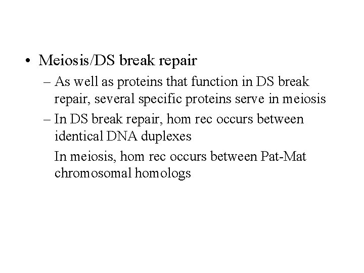  • Meiosis/DS break repair – As well as proteins that function in DS