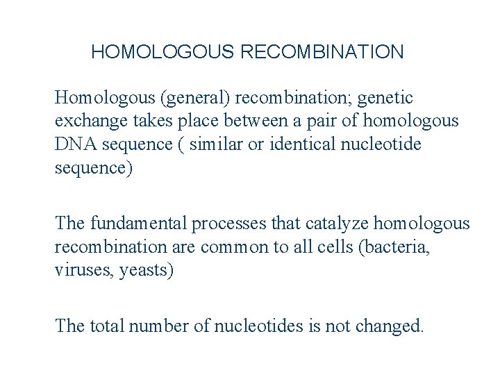 HOMOLOGOUS RECOMBINATION Homologous (general) recombination; genetic exchange takes place between a pair of homologous