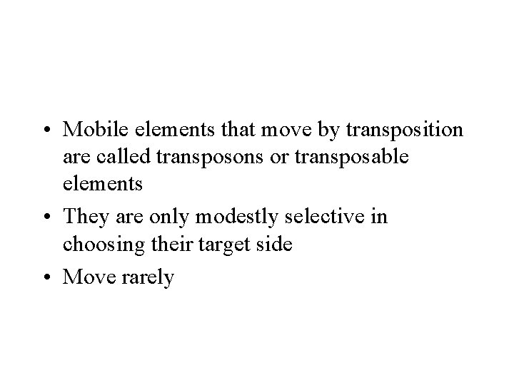  • Mobile elements that move by transposition are called transposons or transposable elements