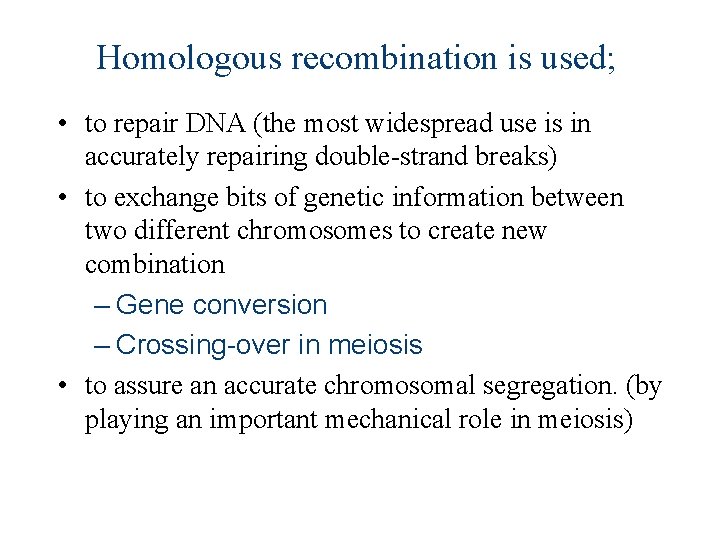 Homologous recombination is used; • to repair DNA (the most widespread use is in