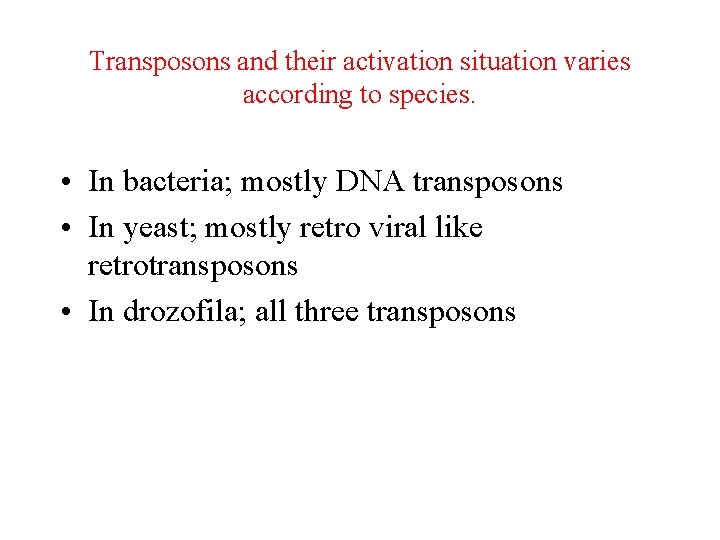 Transposons and their activation situation varies according to species. • In bacteria; mostly DNA