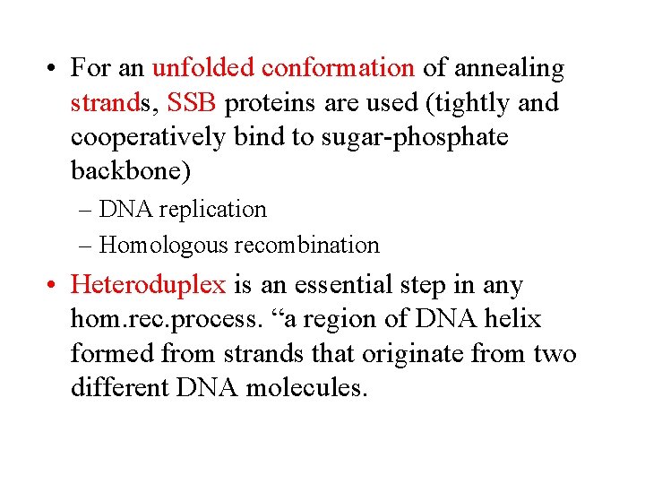  • For an unfolded conformation of annealing strands, SSB proteins are used (tightly