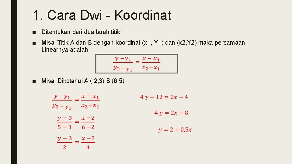 1. Cara Dwi - Koordinat ■ Ditentukan dari dua buah titik. ■ Misal Titik